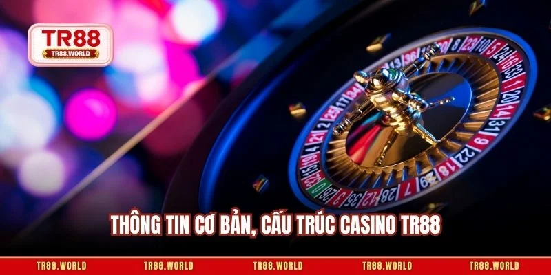 Thông tin cơ bản, cấu trúc casino TR88